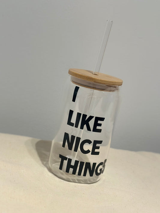 I like nice things - Glass tumbler with lid and straw