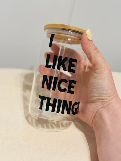 I like nice things - Glass tumbler with lid and straw