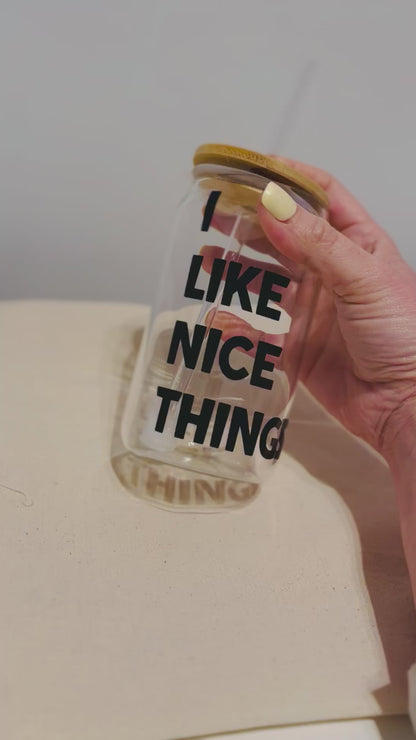 I like nice things - Glass tumbler with lid and straw